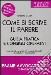 Come si scrive il parere. Guida pratica e consigli operativi libro