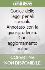 Codice delle leggi penali speciali. Annotato con la giurisprudenza. Con aggiornamento online