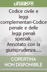 Codice civile e leggi complementari-Codice penale e delle leggi penali speciali. Annotato con la giurisprudenza. Con aggiornamento online libro