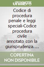 Codice di procedura penale e leggi speciali-Codice procedura civile annotato con la giurisprudenza. Con aggiornamento online