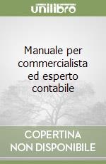 Manuale per commercialista ed esperto contabile libro