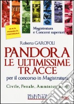 Pandora. Le ultimissime tracce per il concorso in magistratura. Civile, penale, amministrativo