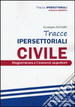 Tracce ipersettoriali civile. Magistratura e concorsi superiori libro