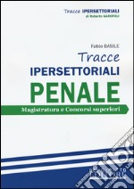 Tracce ipersettoriali penale. Magistratura e concorsi superiori libro