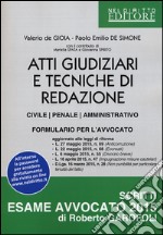 Atti giudiziari e tecniche di redazione. Civile, penale, amministrativo. Formulario per l'avvocato libro