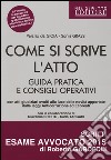 Come si scrive l'atto. Guida pratica e consigli operativi libro