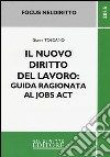 Il nuovo diritto del lavoro. Guida ragionata al jobs act libro