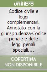 Codice civile e leggi complementari. Annotato con la giurisprudenza-Codice penale e delle leggi penali speciali. Annotato con la giurisprudenza libro