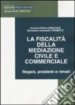 La fiscalità della mediazione civile e commerciale. Regole, problemi e rimedi libro