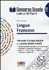 Concorso scuola. Lingua francese. Manuale di preparazione per la prova scritta e orale libro