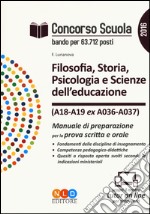 Concorso scuola. Filosofia, storia, psicologia e scienze dell'educazione (A18-A19 ex A036-A037). Manuale di preparazione per la prova scritta e orale libro