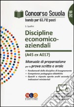 Concorso scuola. Discipline economico-aziendali (classe di concorso A45 ex A017). Manuale di preparazione per la prova scritta e orale libro