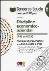 Concorso scuola. Discipline economico-aziendali (classe di concorso A45 ex A017). Manuale di preparazione per la prova scritta e orale libro