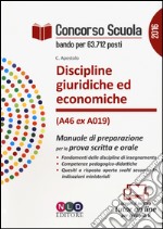 Concorso scuola. Discipline giuridiche ed economiche (classe di concorso A46 ex A019). Manuale di preparazione per la prova scritta e orale libro