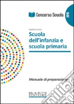 Concorso scuola. Scuola dell'infanzia e scuola primaria. Manuale di preparazione