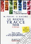 Le nuove tracce civile 2016. Temi svolti con analisi guidate e focus giurisprudenziali libro