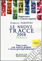 Le nuove tracce penale 2016. Temi svolti con analisi guidate e focus giurisprudenziali libro