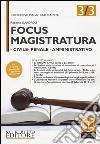 Focus magistratura. Concorso magistratura 2016: Civile; penale; amministrativo. Con aggiornamento online. Vol. 3 libro