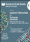 Concorso orale scuola. Lezioni simulate di scienze (A50, A31, A32, A34, A15 ex A060, 57/A, 54/A, 13/A, 40/A) libro