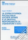 La sopravvivenza fiscale delle società estinte e la (nuova) responsabilità di liquidatori e soci libro