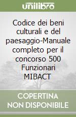 Codice dei beni culturali e del paesaggio-Manuale completo per il concorso 500 Funzionari MIBACT libro