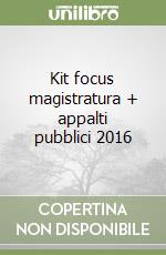 Kit focus magistratura + appalti pubblici 2016 libro