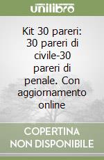 Kit 30 pareri: 30 pareri di civile-30 pareri di penale. Con aggiornamento online libro