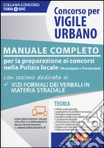 Concorso per vigile urbano. Manuale completo per la preparazione ai concorsi nella polizia locale (municipale e provinciale) libro