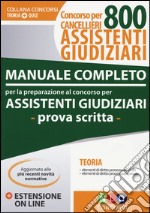 Manuale completo per la preparazione al concorso per assistenti giudiziari. Concorso per cancellieri 800 assistenti giudiziari. Con Contenuto digitale per download e accesso on line libro