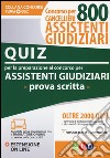 Concorso cancellieri. 800 assistenti giudiziari. Quiz per la preparazione del concorso per assistenti giudiziari. Prova scritta. Con Contenuto digitale per download e accesso on line libro