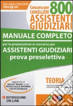 Manuale completo per la preparazione al concorso per assistenti giudiziari. Concorso per cancellieri 800 assistenti giudiziari. Con estensione online libro