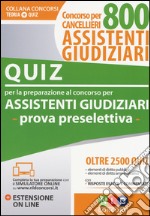 Concorso per cancellieri. 800 assistenti giudiziari. Quiz per la preparazione al concorso per assistenti giudiziari. Prova preselettiva. Con estensione online libro