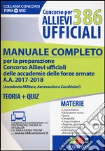 386 allievi ufficiali. Manuale completo per la preparazione concorso allievi ufficiali delle accademie delle forze armate a.a. 2017-2018 (Accademia militare, aeronautica e carabinieri). Teoria+quiz. Con aggiornamento online libro