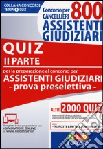 Concorso per cancellieri. 800 assistenti giudiziari. Quiz per la preparazione al concorso per assistenti giudiziari. Prova preselettiva. Con estensione online. Vol. 2 libro