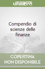 Compendio di scienze delle finanze libro