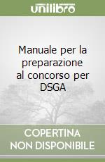 Manuale per la preparazione al concorso per DSGA  libro