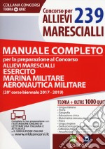 Concorso per 239 allievi marescialli. Manuale completo per la preparazione al concorso allievi marescialli (Esercito Marina Militare Aeronautica). Con Contenuto digitale per download e accesso on line libro