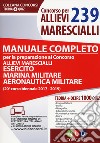 Concorso per 239 allievi marescialli. Manuale completo per la preparazione al concorso allievi marescialli (Esercito Marina Militare Aeronautica). Con Contenuto digitale per download e accesso on line libro