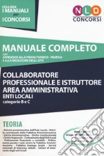 Collaboratore professionale e istruttore area amministrativa. Enti locali. Categorie B e C. Teoria. Manuale completo per la preparazione al concorso libro