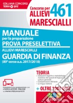 Concorso per 461 allievi marescialli guardia di finanza. Manuale per la preparazione alla prova preselettiva. Con aggiornamento online libro