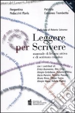 Leggere per scrivere. Manuale di lettura attiva e scrittura creativa libro