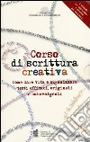 Corso di scrittura creativa. Come dare vita e organizzare testi efficaci, originali e coinvolgenti. Con aggiornamento online libro