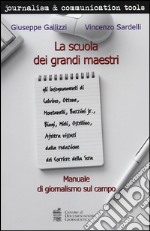 La scuola dei grandi maestri. Manuale di giornalismo sul campo libro