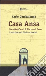 Casa ANSA. Da settant'anni il diario del paese libro