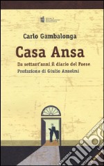 Casa Ansa. Da settant'anni il diario del Paese libro