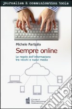 Sempre online. Le regole dell'informazione tra vecchi e nuovi media libro