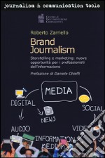 Brand journalism. Storytelling e marketing: nuove opportunità per i professionisti dell'informazione