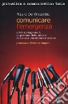 Comunicare l'emergenza. Crisis management: la gestione delle notizie che non si vorrebbero mai dare libro di De Vincentiis Mauro