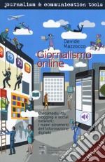 Giornalismo online. Crossmedialità, blogging e social network: i nuovi strumenti dell'informazione digitale libro