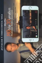 Mobile journalism. Come progettare, girare, montare e distribuire video professionali con il telefonino e... poco altro libro